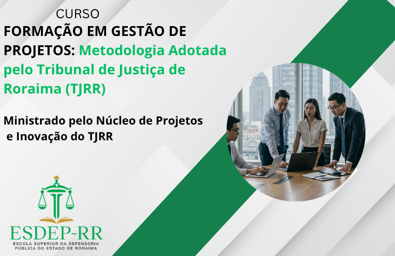 CURSO DE FORMAÇÃO EM GESTÃO DE PROJETOSMetodologia Adotada pelo Tribunal de Justiça de Roraima (TJRR)